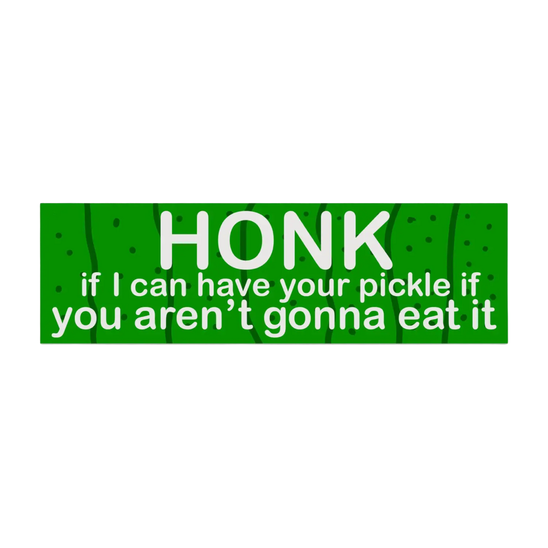 Honk If I Can Have Your Pickle Bumper Sticker
