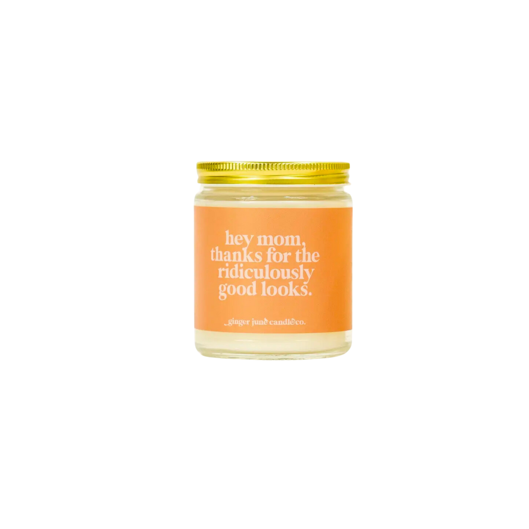Hey Mom, Thanks For The Ridiculously Good Looks Soy Candle