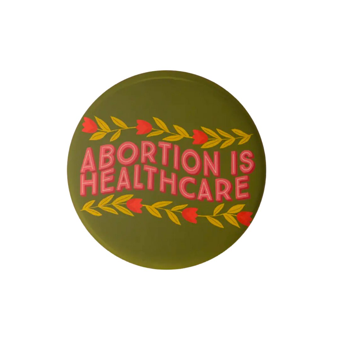 Abortion is Healthcare Button