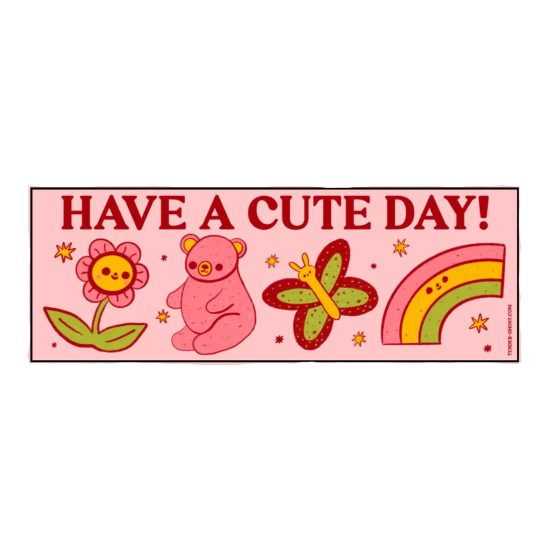 Have A Cute Day Bumper Sticker