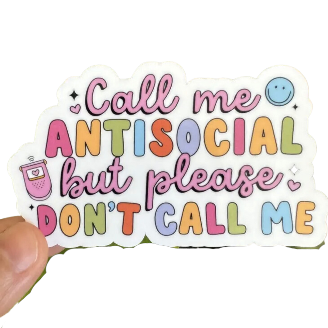 Call Me Antisocial But Please Don't Call Me Sticker