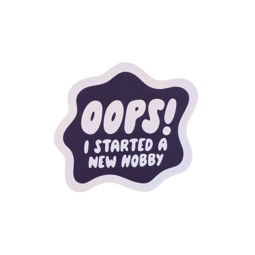 Oops I Started a New Hobby Sticker