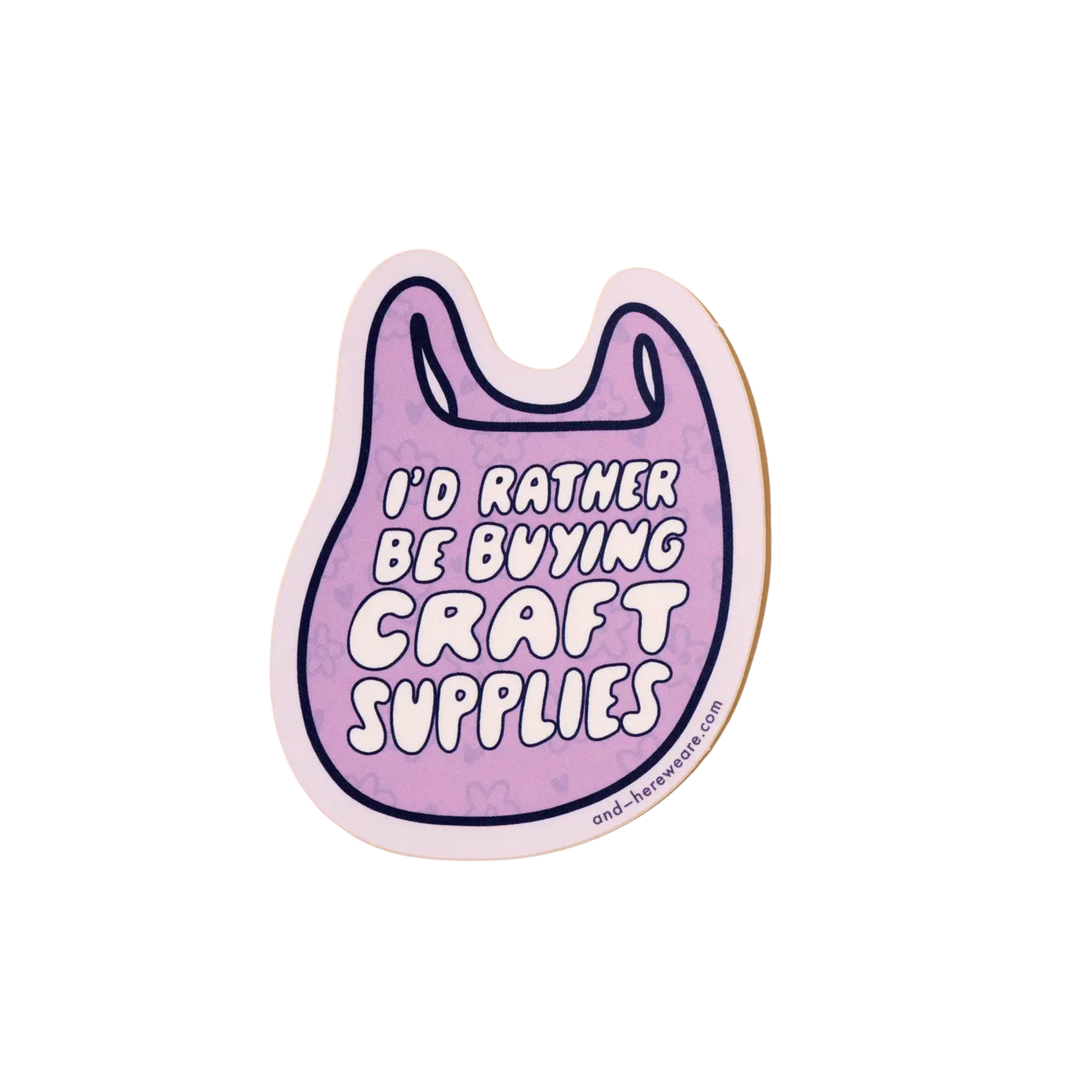 I'd Rather Be Buying Craft Supplies Vinyl Sticker