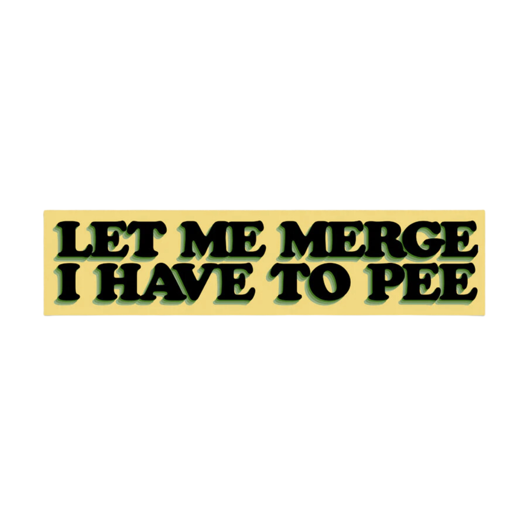 Let Me Merge I Have To Pee Bumper Sticker