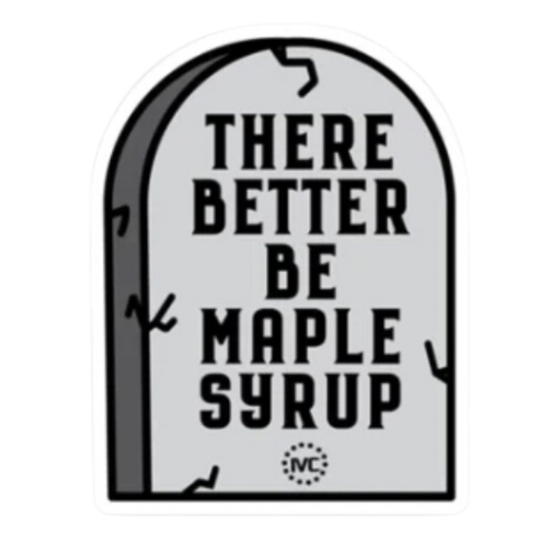There Better Be Maple Syrup Sticker