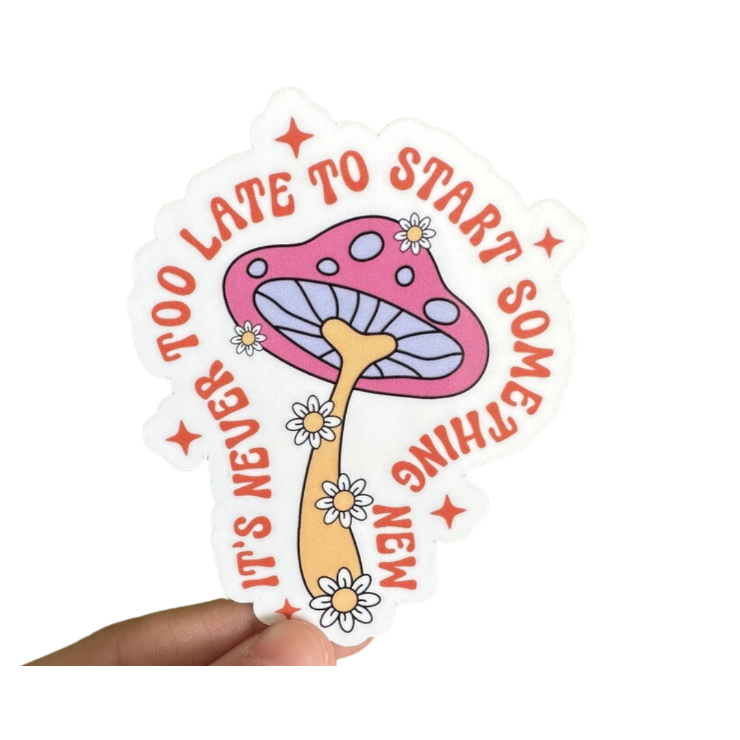 It's Never Too Late To Start Something New Sticker