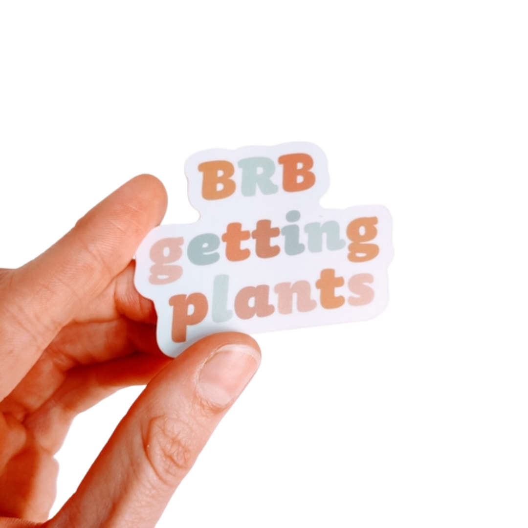 BRB Getting Plants Vinyl Sticker