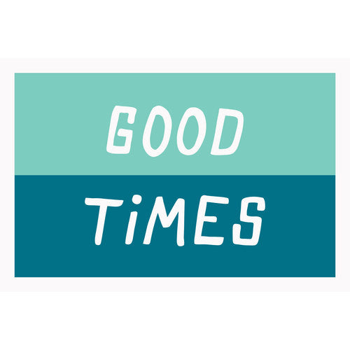 Good Times- Greeting Card