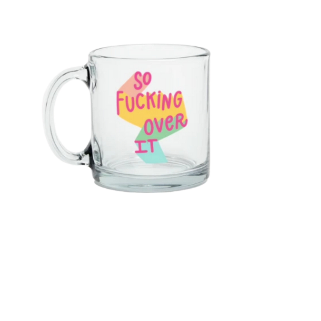 So Fucking Over It Glass Mug