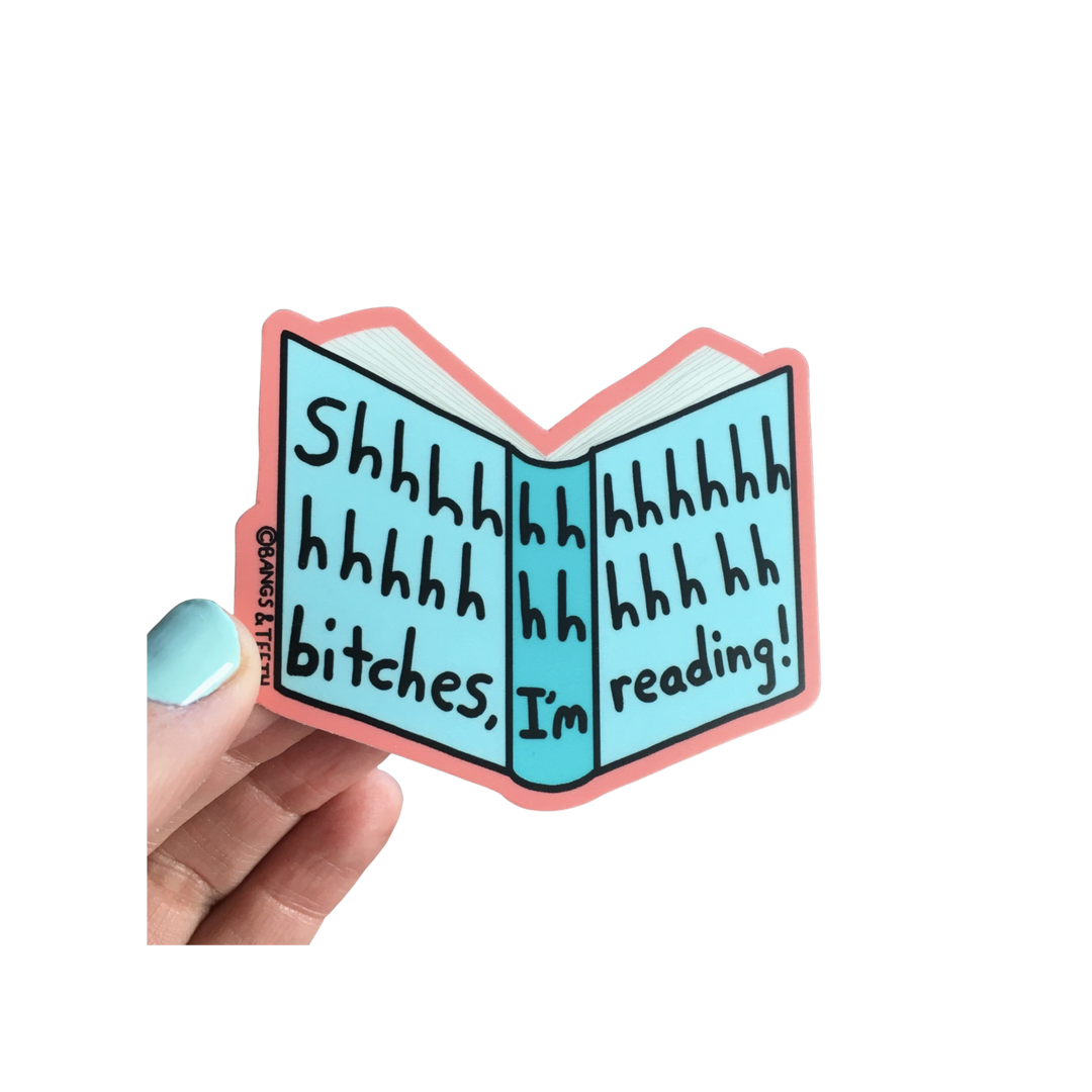 Shhhhh, Bitches I'm Reading Sticker