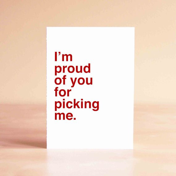 I'm proud of you for picking me card