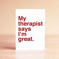 My Therapist says I'm great