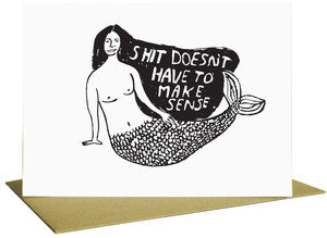 Shit Doesn't Have to Make Sense Greeting Card