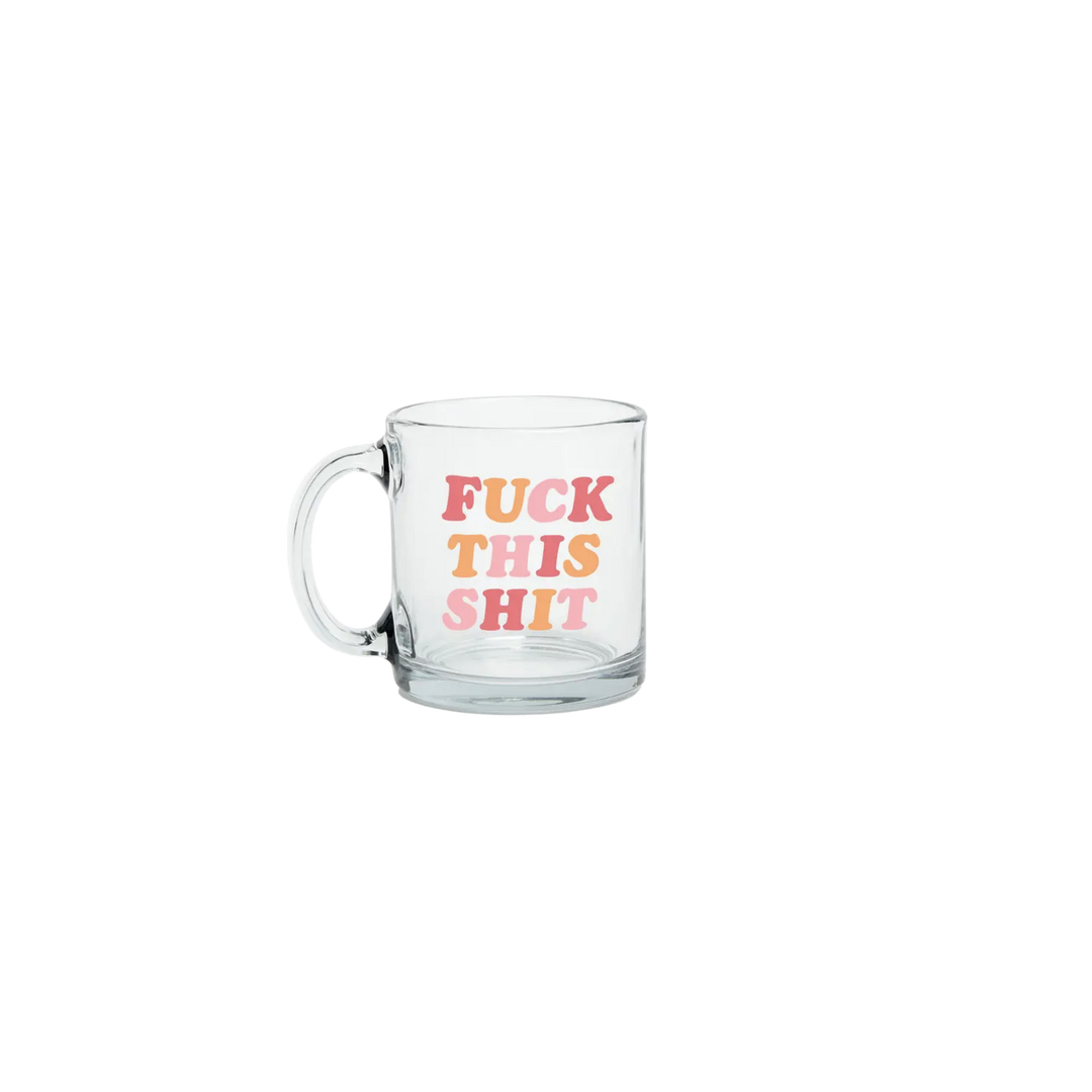Fuck This Shit Glass Mug