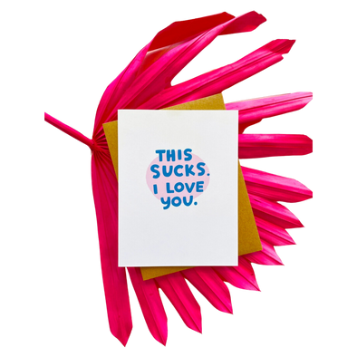 This Sucks I Love You Greeting Card