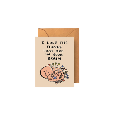 I Like the Things That Are in Your Brain Greeting Card