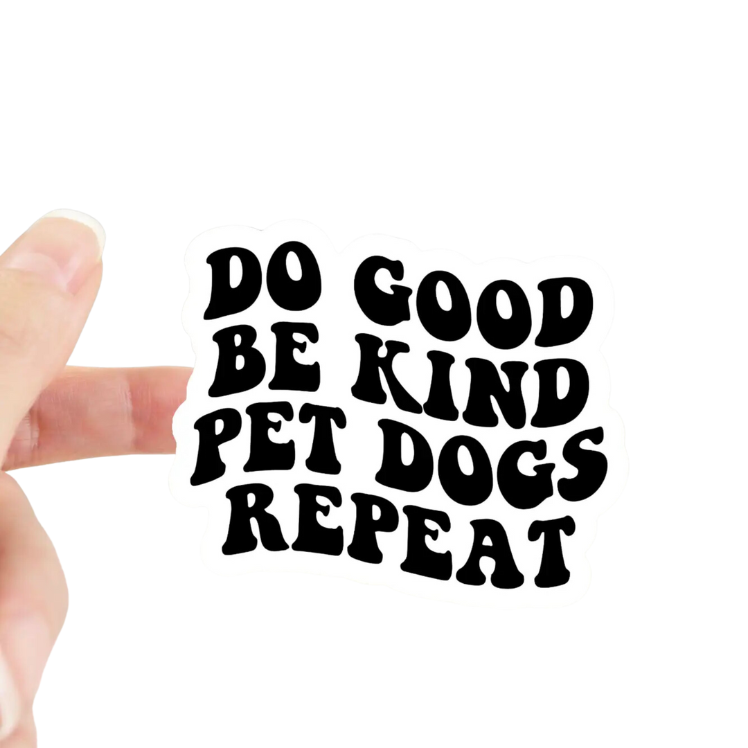 Do Good Be Kind Pet Dogs Repeat Sticker