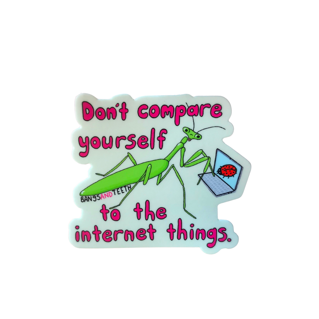 Don't Compare Yourself to the Internet Things Sticker