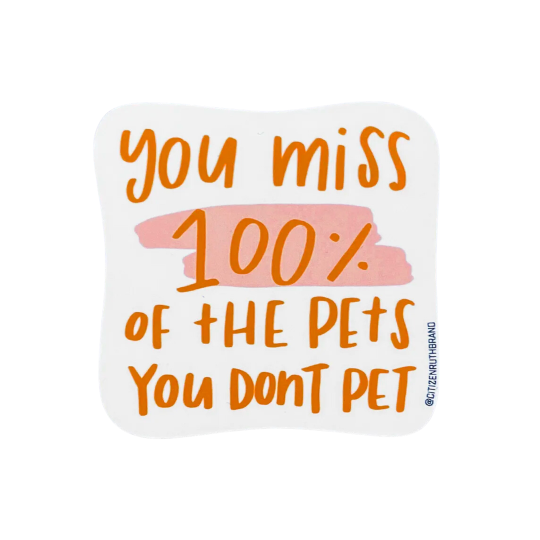 You Miss 100% of the Pets Sticker