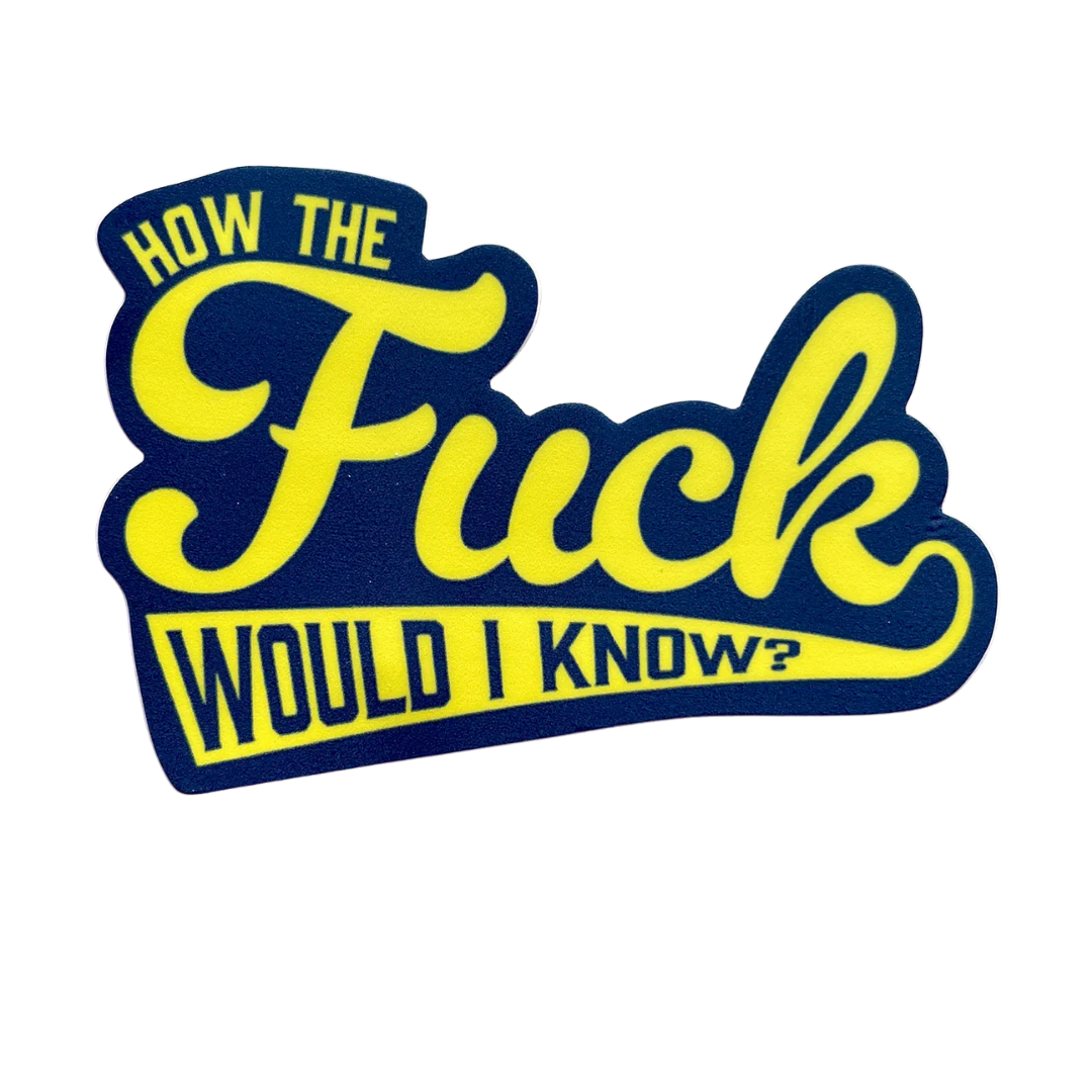 How the F Would I Know? Funny Sticker