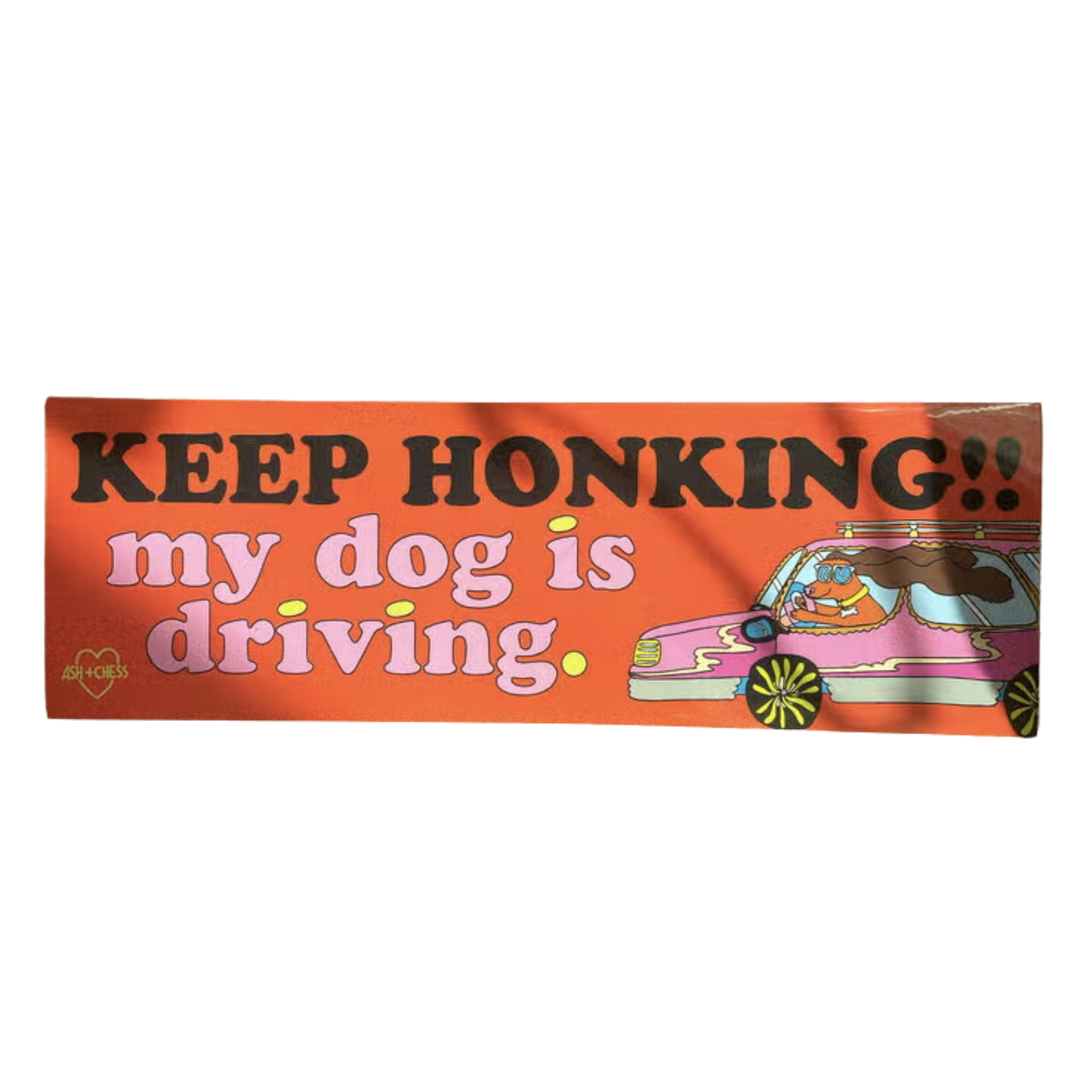 Keep Honking My Dog is Driving Bumper Sticker