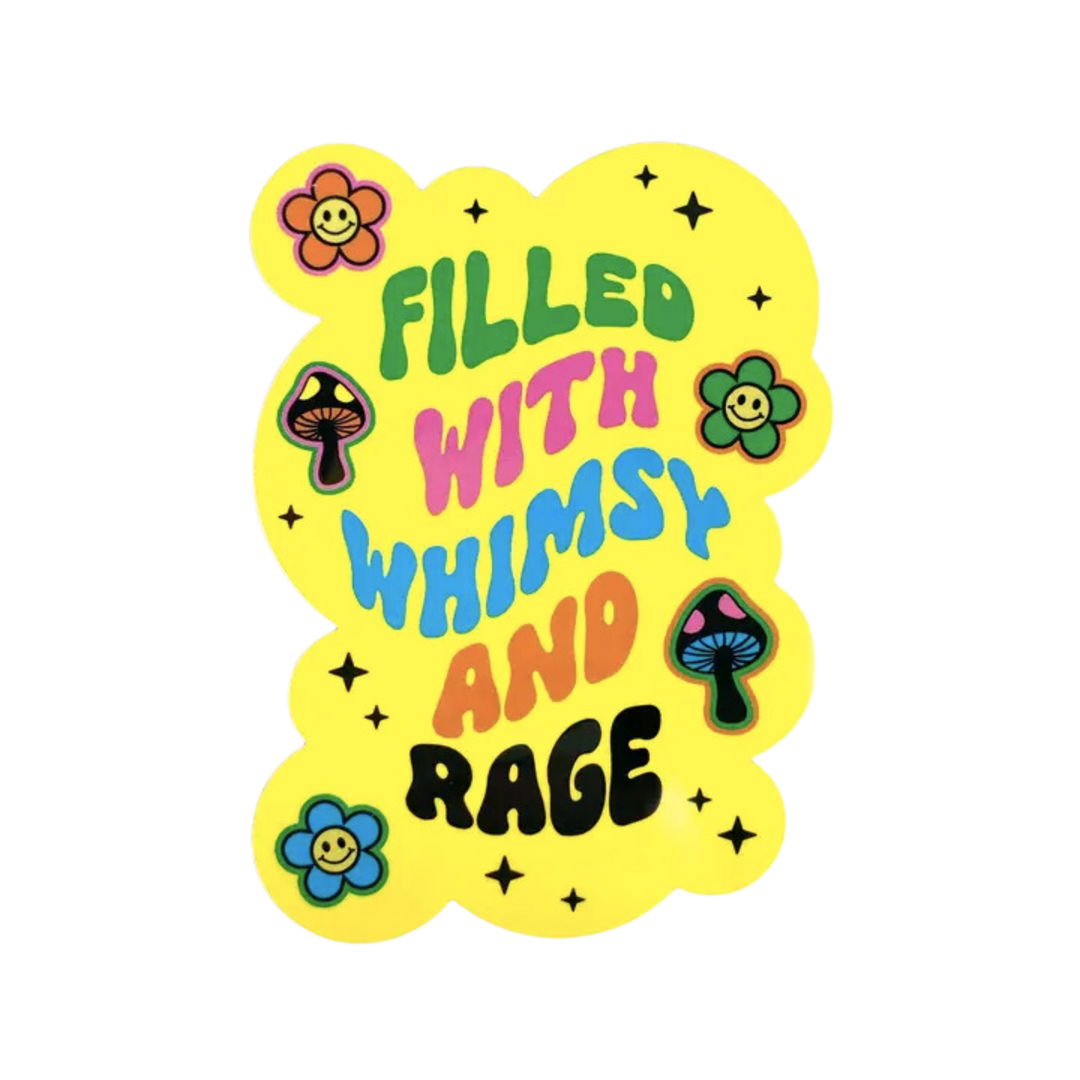 Filled with Whimsy and Rage Vinyl Sticker