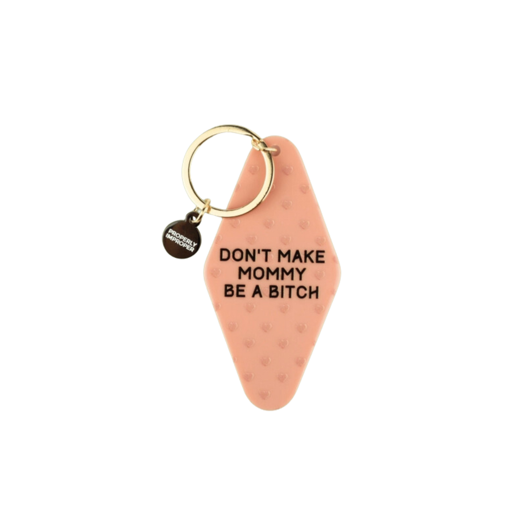 Don't Make Mommy Be A Bitch Keychain