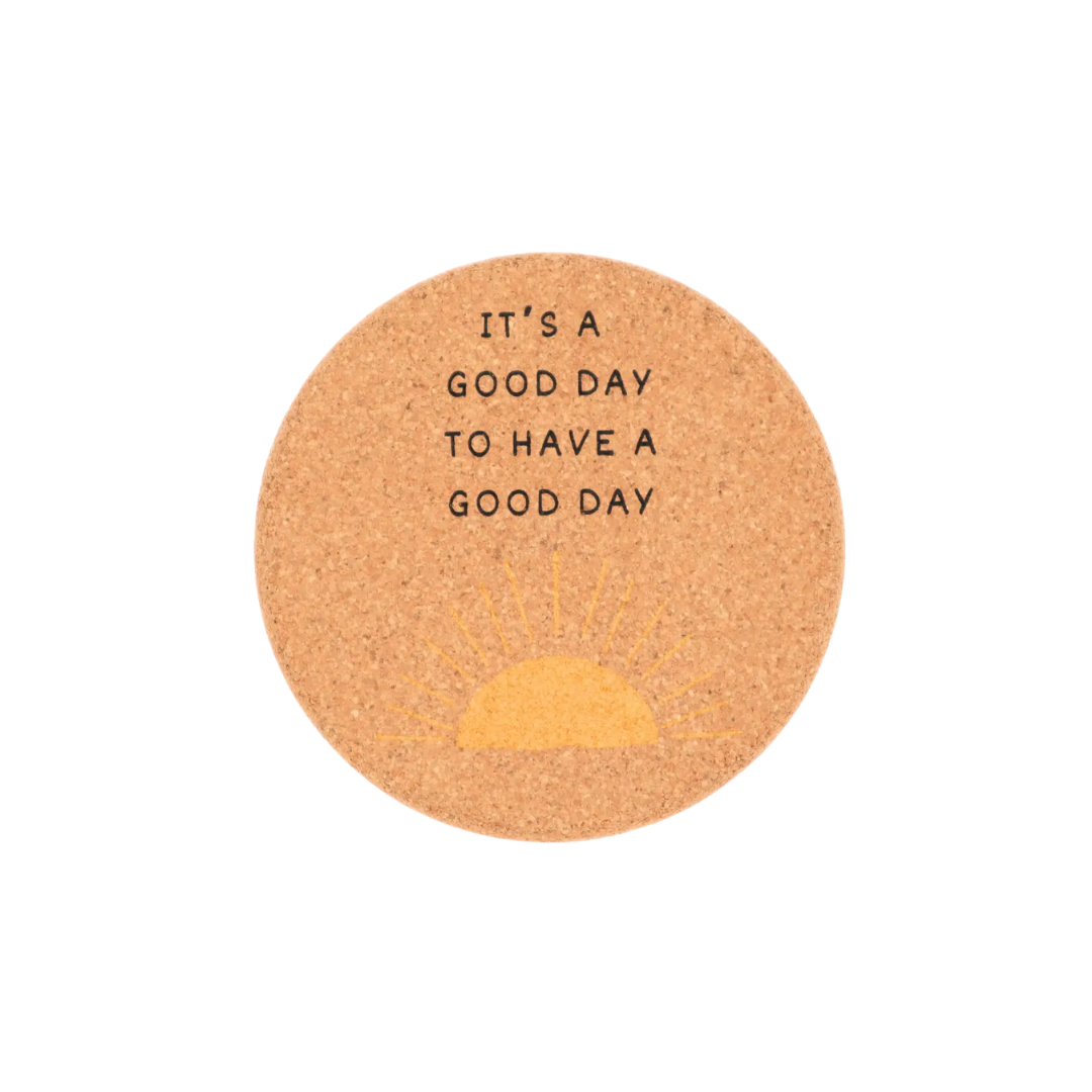 It's A Good Day to Have A Good Day Cork Coaster