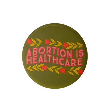 Abortion is Healthcare Button