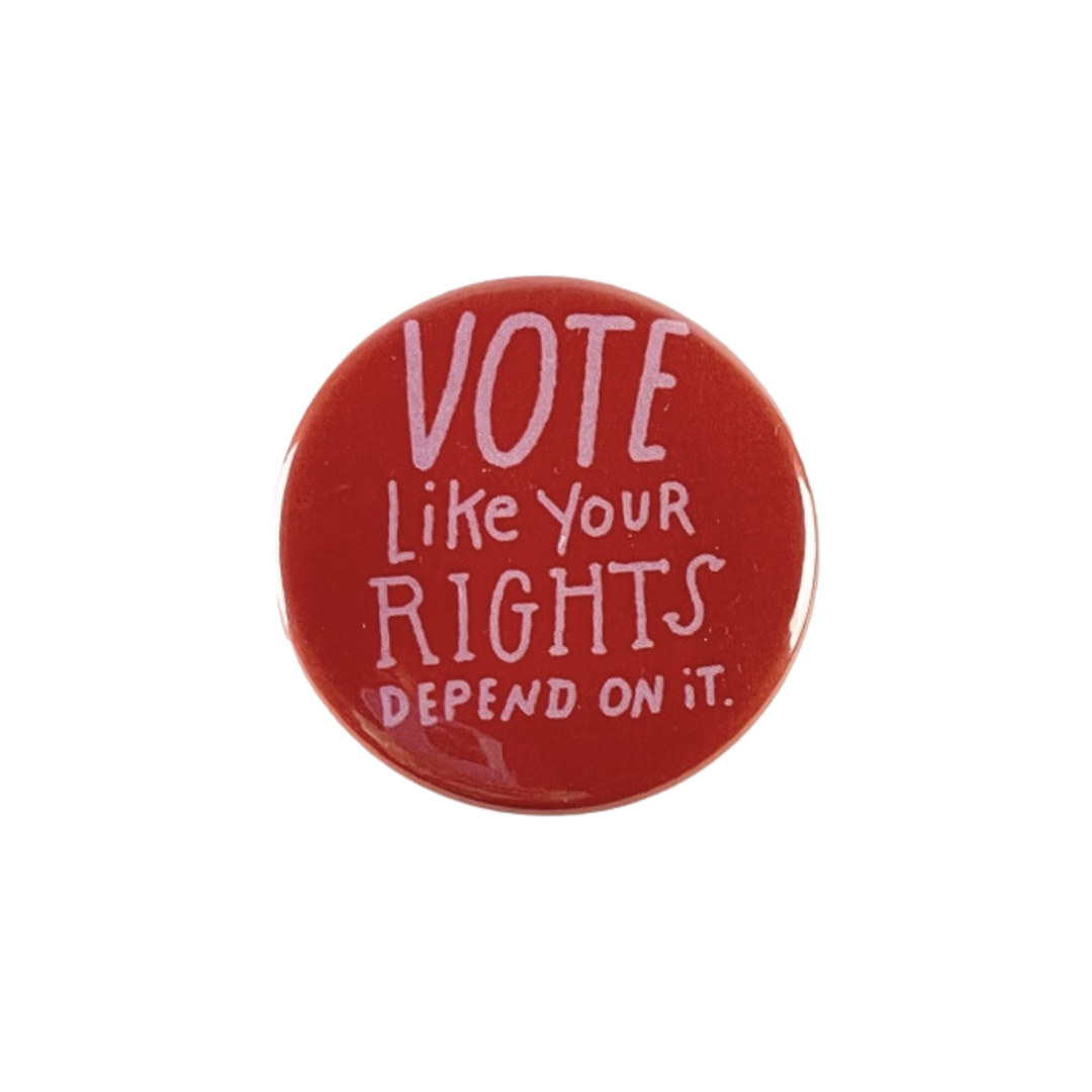 Vote Like Your Rights Depend On It Button