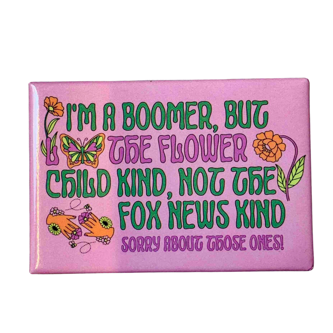 I'm A Boomer But Not the Fox News Kind Refrigerator Magnet