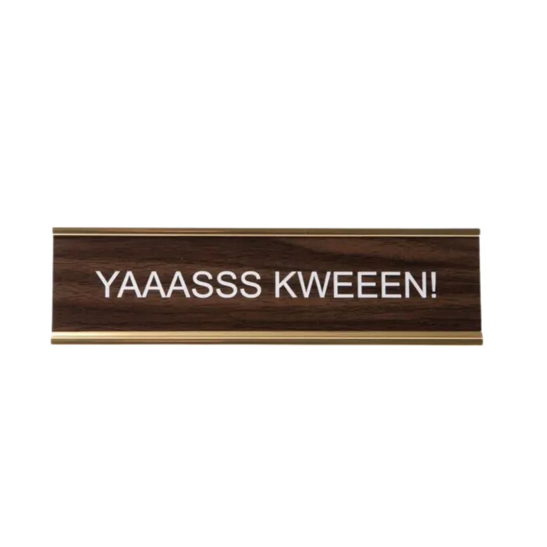 YAAASSS KWEEEN! Nameplate