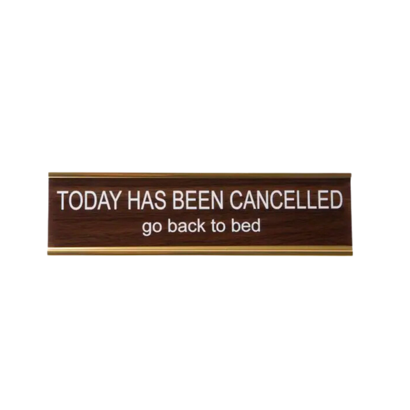 Today Has Been Cancelled Go Back To Bed Nameplate