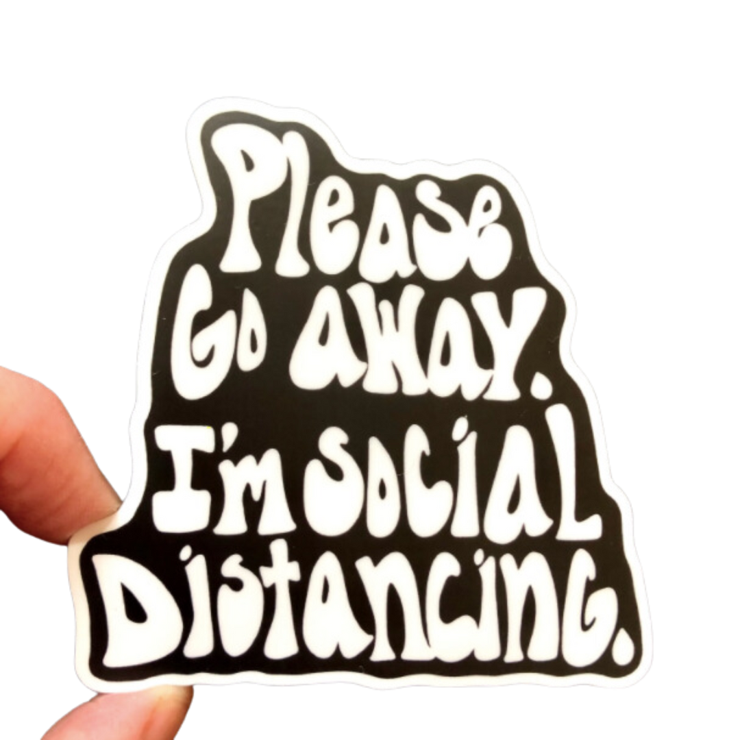 Please Go Away I'm Social Distancing Vinyl Sticker