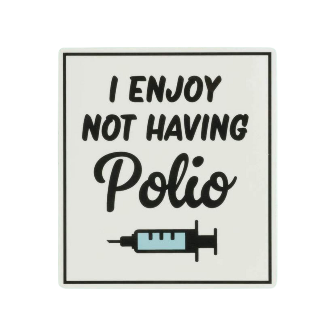 I Enjoy Not Having Polio Sticker