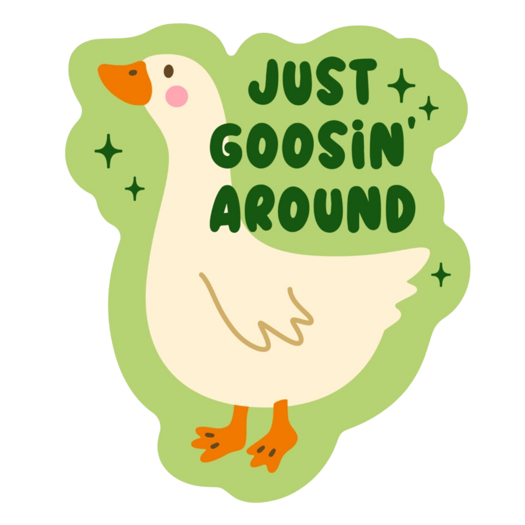 Just Goosin Around Sticker