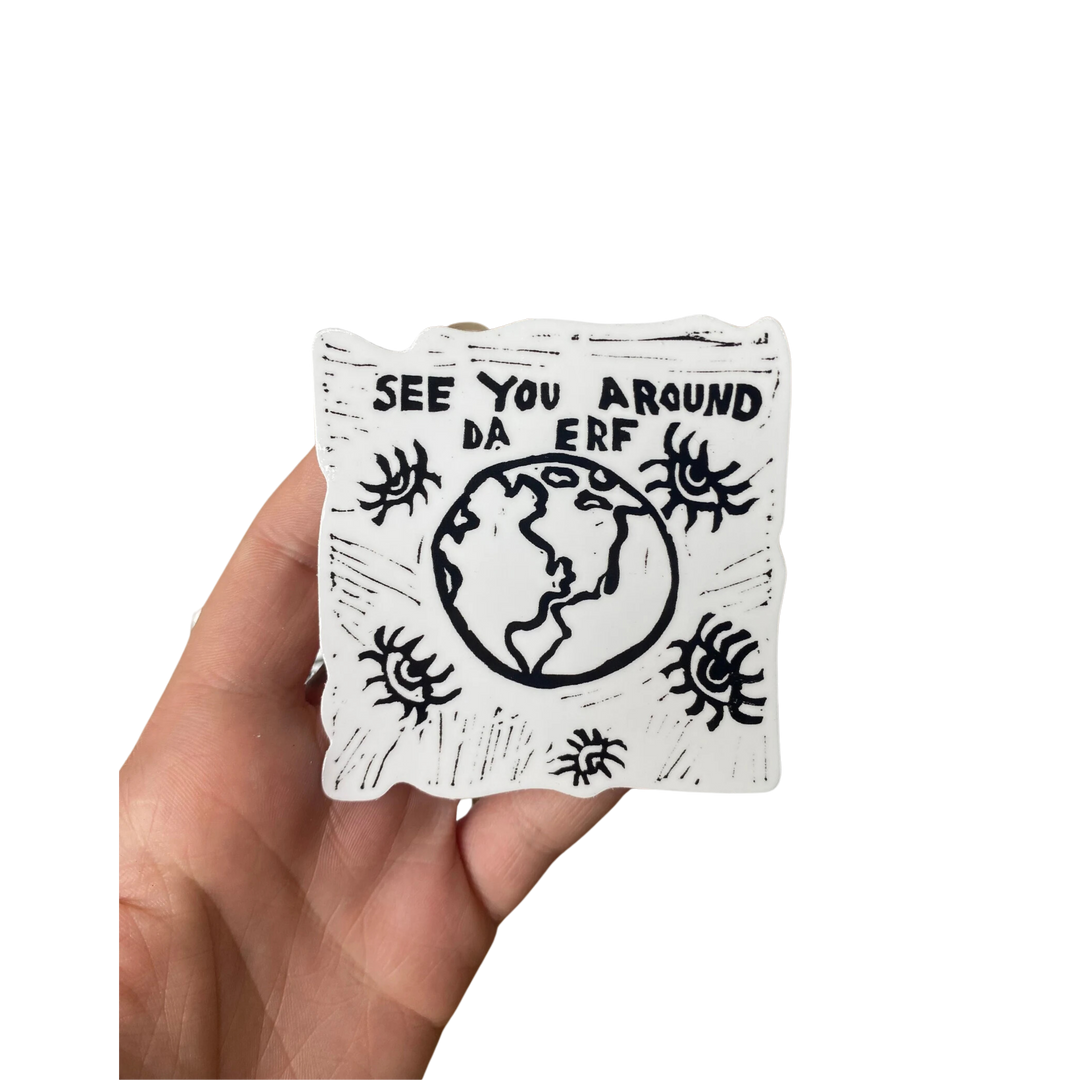 See You Around Da Erf - Sticker