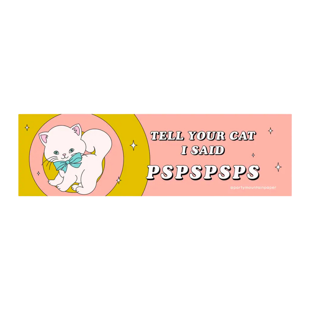 Tell Ur Cat Pspspsps Bumper Sticker