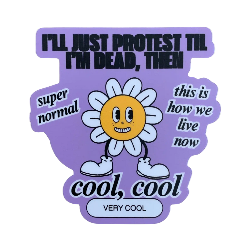 I'll Just Protest Til I'm Dead Then Vinyl Sticker