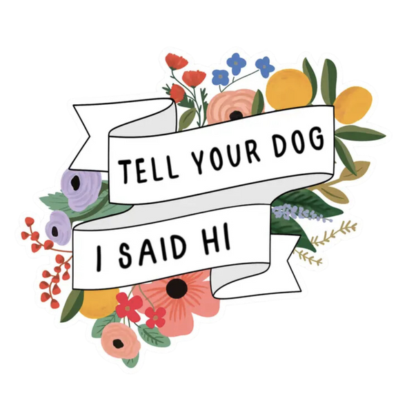 Tell Your Dog I Said Hi Sticker