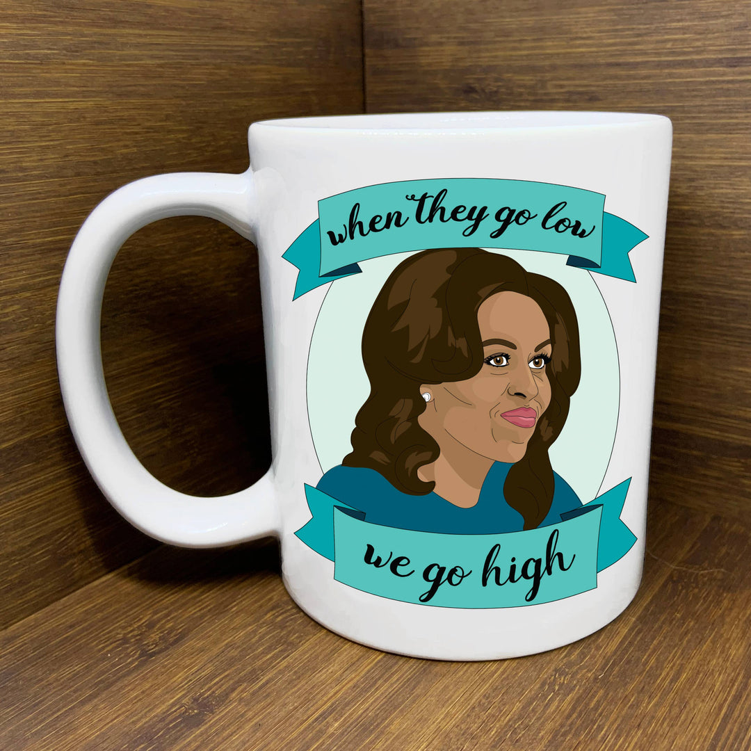 Michelle Obama When They Go Low We Go High Mug