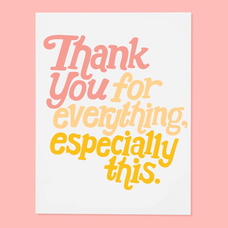 Thank You For Everything -Greeting Card