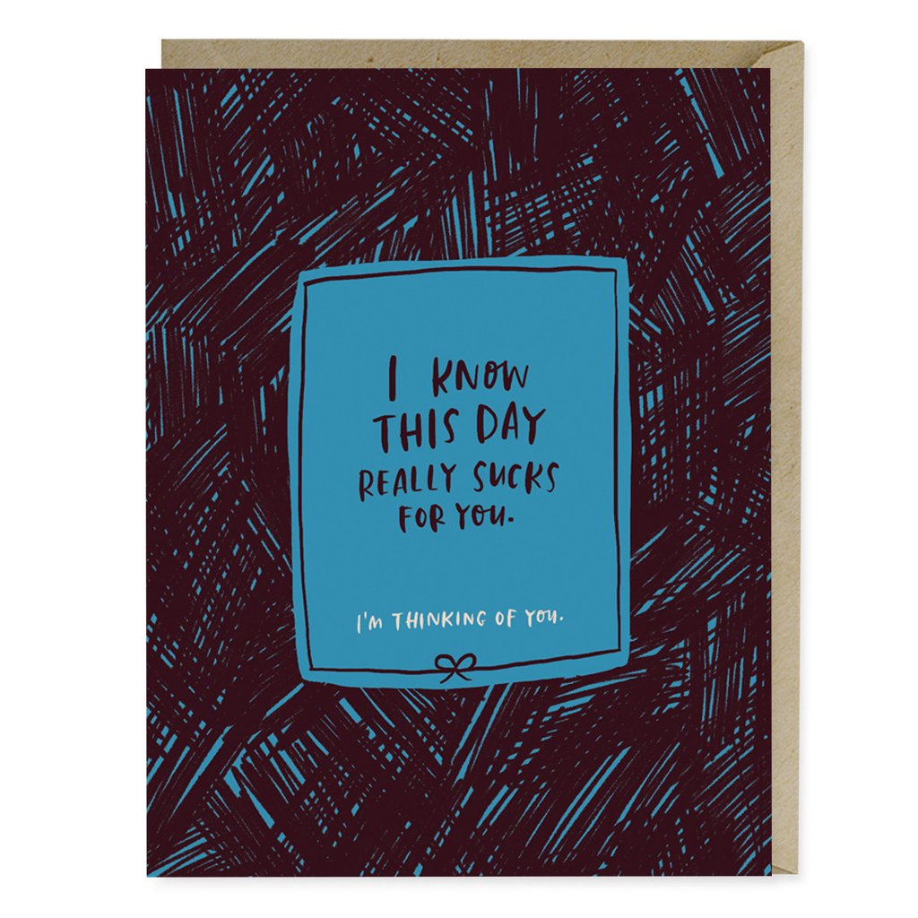 I Know This Day Sucks for You Greeting Card