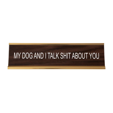 My Dog And I Talk Shit About You Nameplate
