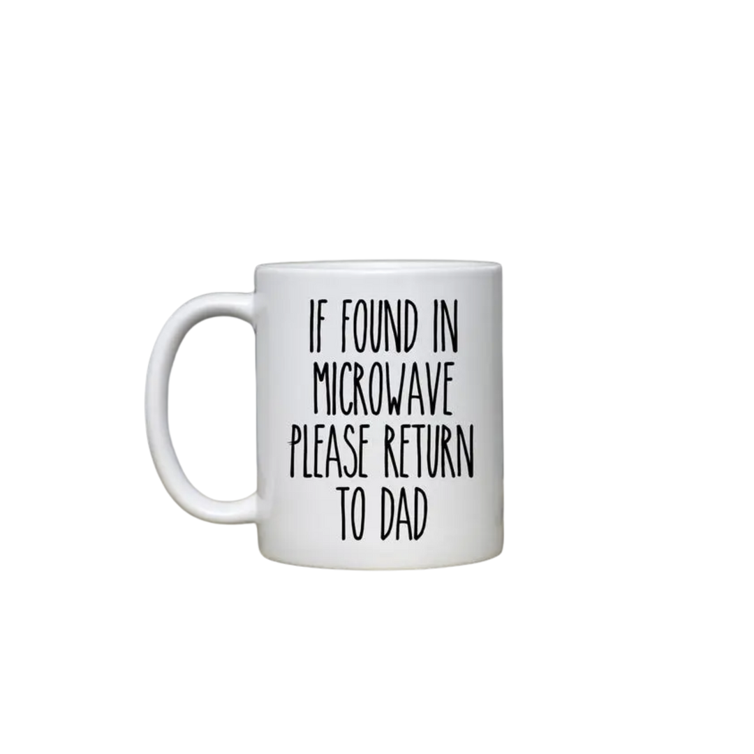 If Found In Microwave Please Return To Dad Mug