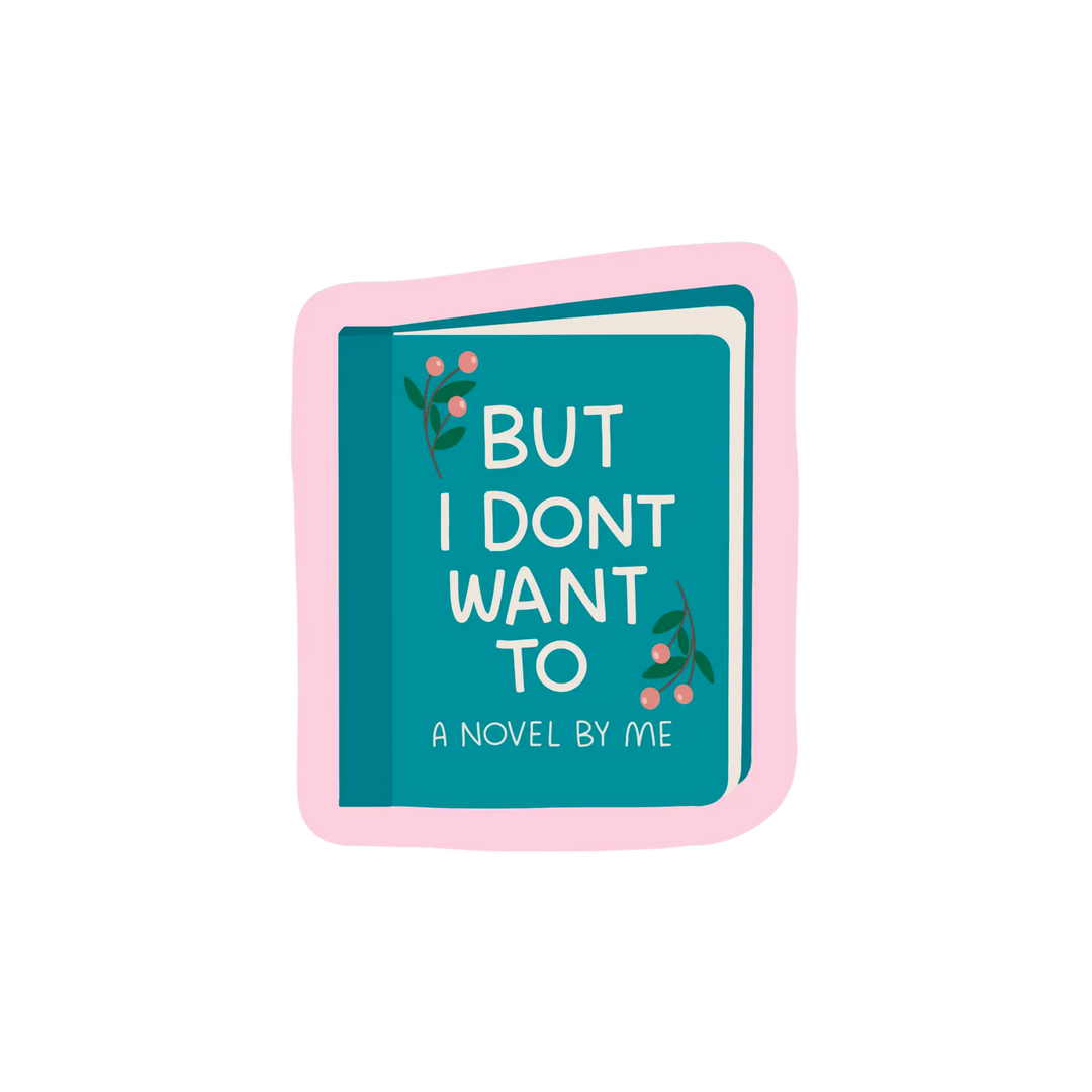 But I Don't Want To Sticker
