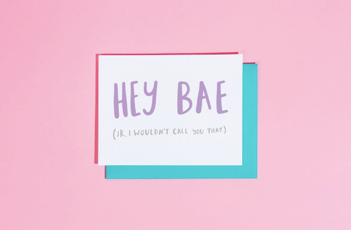 Hey Bae (Jk, I wouldn’t Call You that) Card