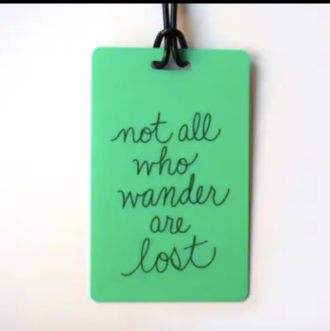 NOT ALL WHO WANDER ARE LOST Luggage Tag