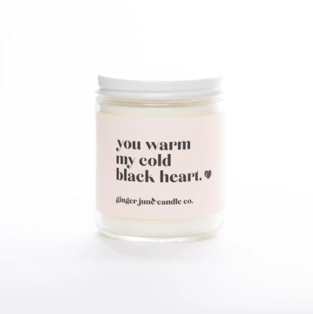 You Warm My Cold Black Heart - Soy Candle