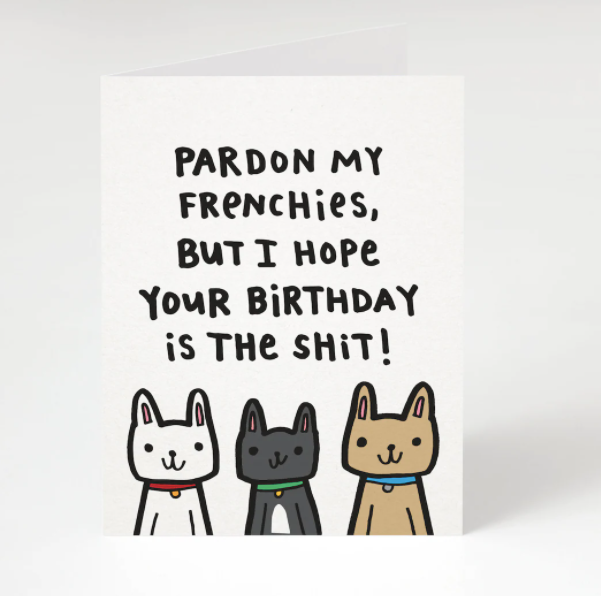 Pardon My Frenchies, But I Hope Your Birthday is the Shit! Birthday Card